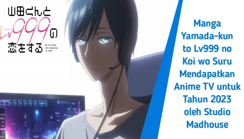 Manga Yamada-kun to Lv999 no Koi wo Suru Mendapatkan Anime TV untuk Tahun 2023